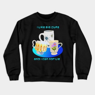 I like Big Cups and I Can not Lie Crewneck Sweatshirt